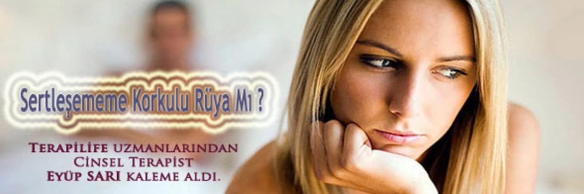 Sertleşememe korkulu rüya mı?