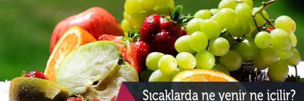 Sıcak havalarda tüketilmesi gereken besinler