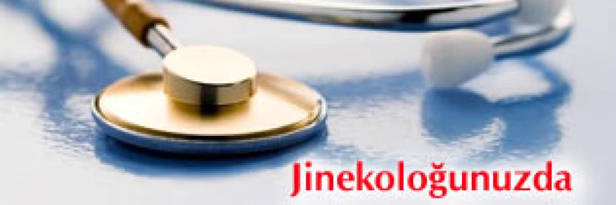 Jinekoloğunuzda neleri aramalısınız?