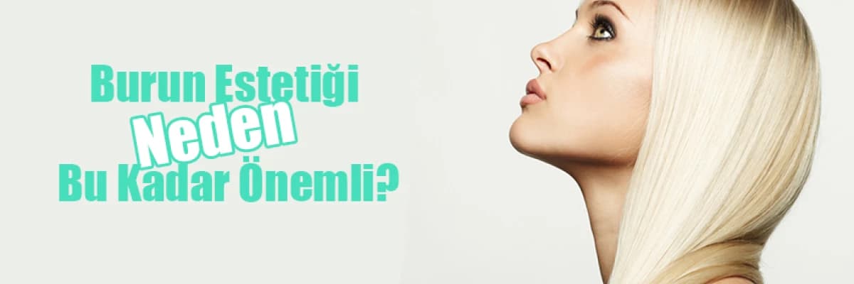 Burun Estetiği Neden Bu Kadar Önemli?