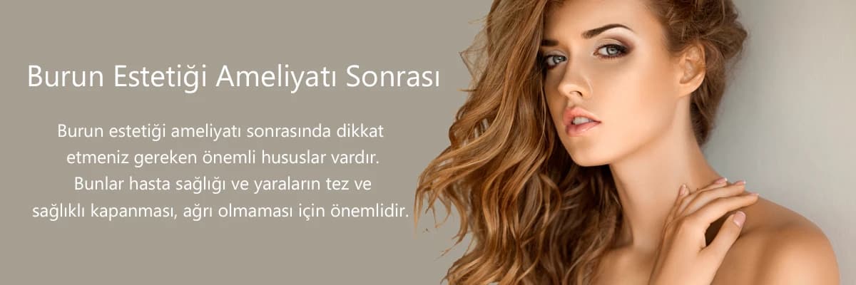 Burun estetiği ameliyat sonrası dikkat edilmesi gerekenler nelerdir?