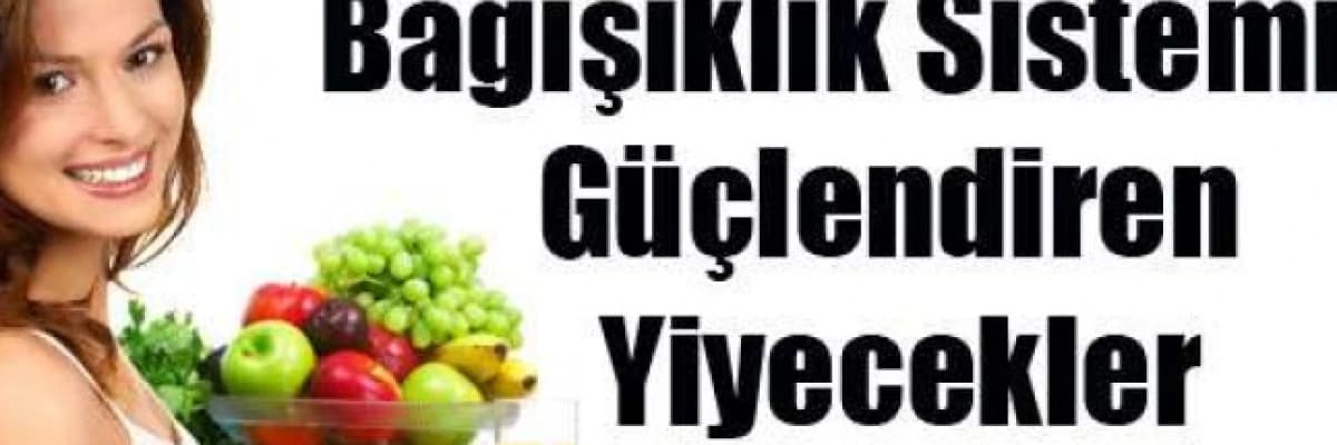 BAĞIŞIKLIK SİSTEMİNİ GÜÇLENDİREN 10 BESİN
