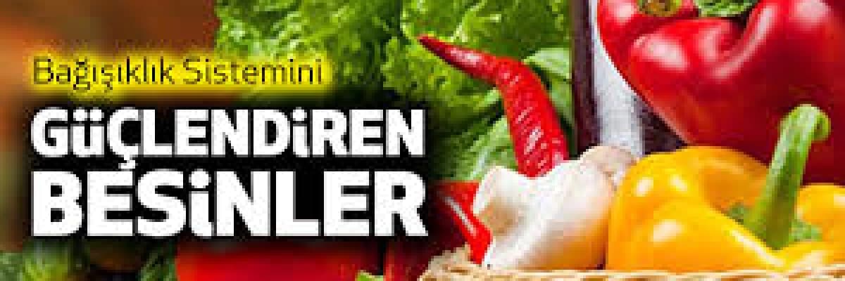 BAĞIŞIKLIK SİSTEMİNİ GÜÇLENDİREN SÜPER BESİNLER