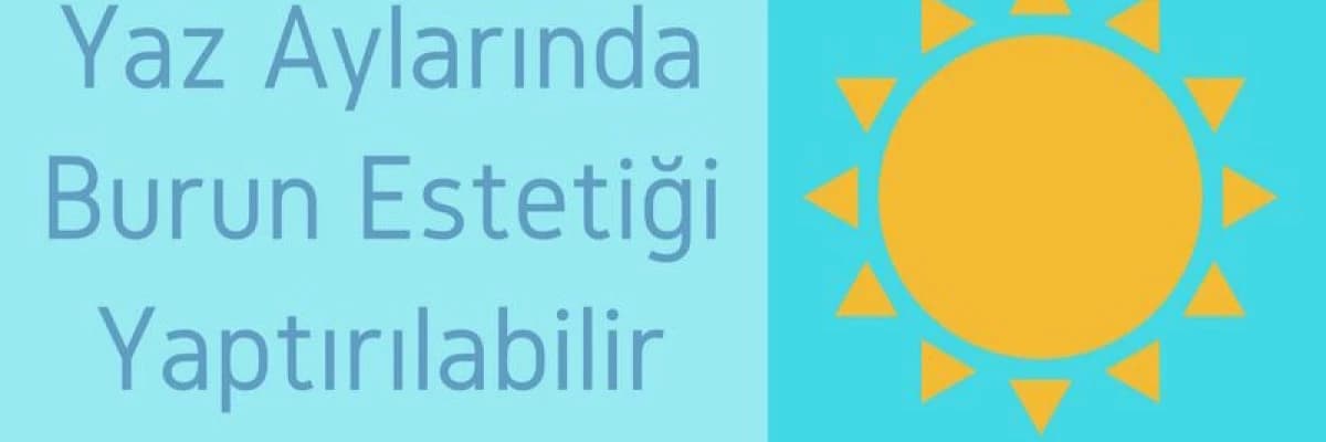 Yaz Aylarında Burun Estetiği Yaptırılabilir mi?