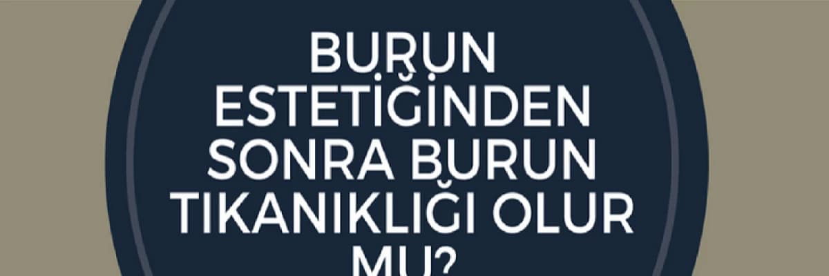 Burun Estetiğinden Sonra Burun Tıkanıklığı Olur Mu?