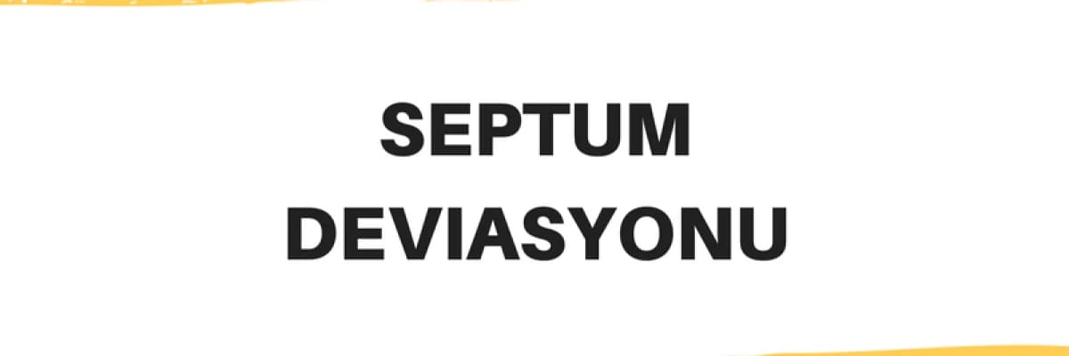 SEPTUM DEVİASYON İLE İLGİLİ DETAYLI AÇIKLAMA