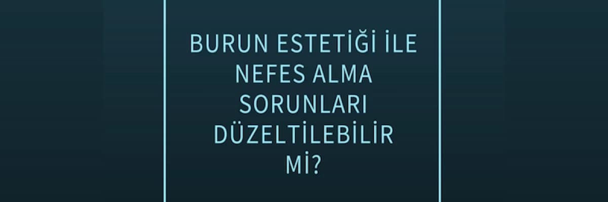 Burun Estetiği İle Nefes Alma Sorunları Düzeltilebilir Mi?