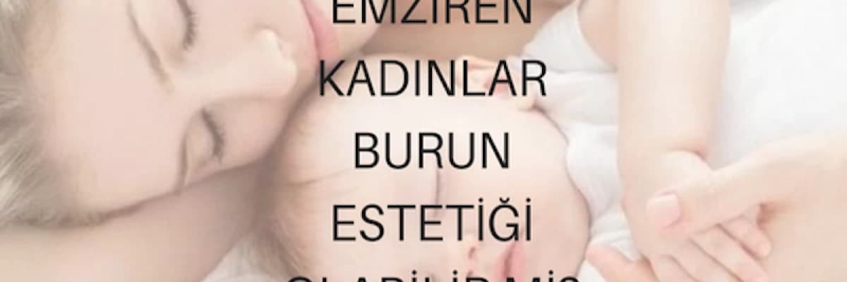 EMZİREN KADINLAR BURUN ESTETİĞİ OLABİLİR Mİ?