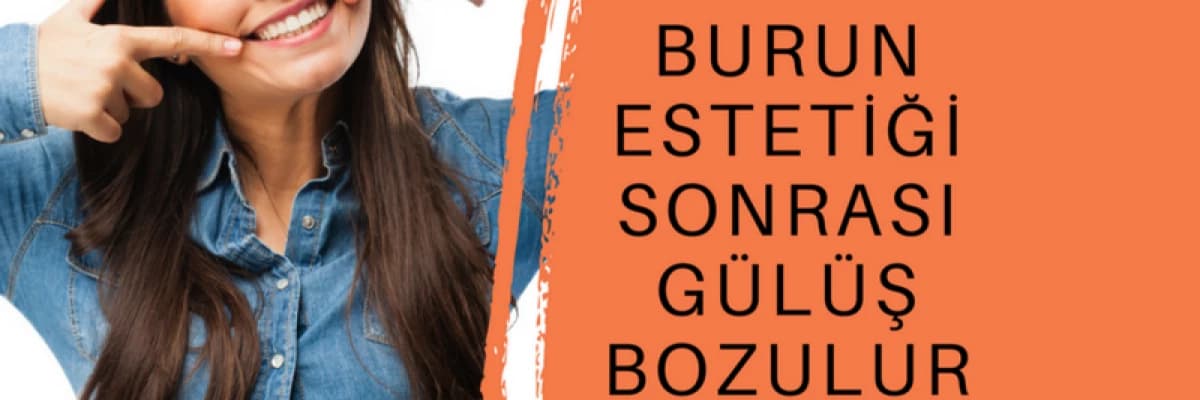 Burun Estetiği Sonrası Gülüş Bozulur Mu?