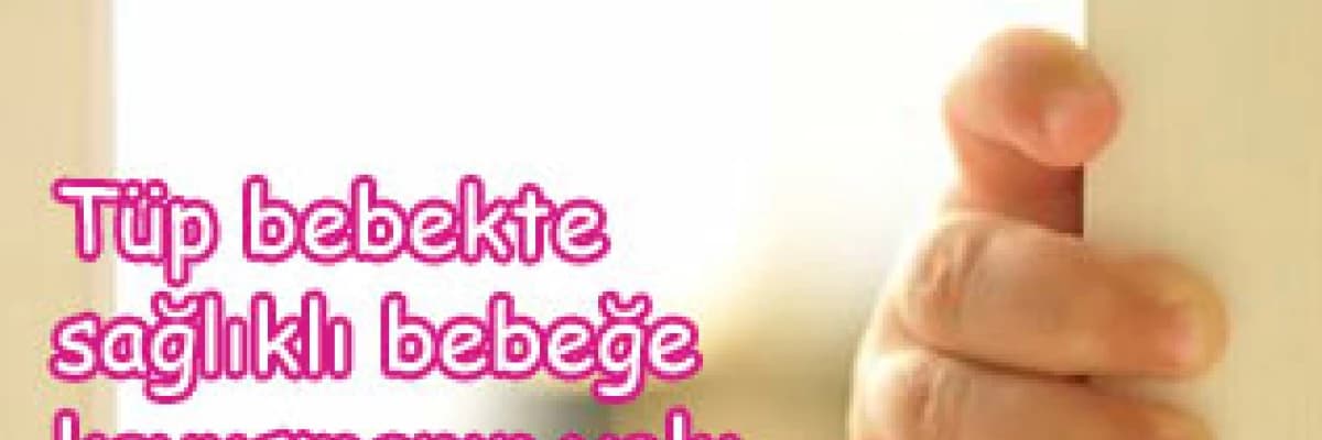 Tüp bebekte sağlıklı bebeğe kavuşmanın yolu
