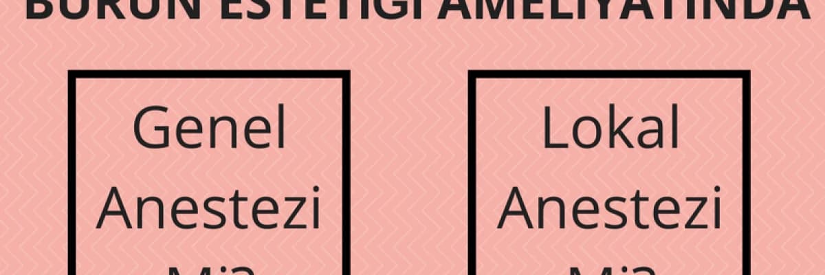 Burun Estetiği Ameliyatında Genel Anestezi Mi Lokal Anestezi Mi?
