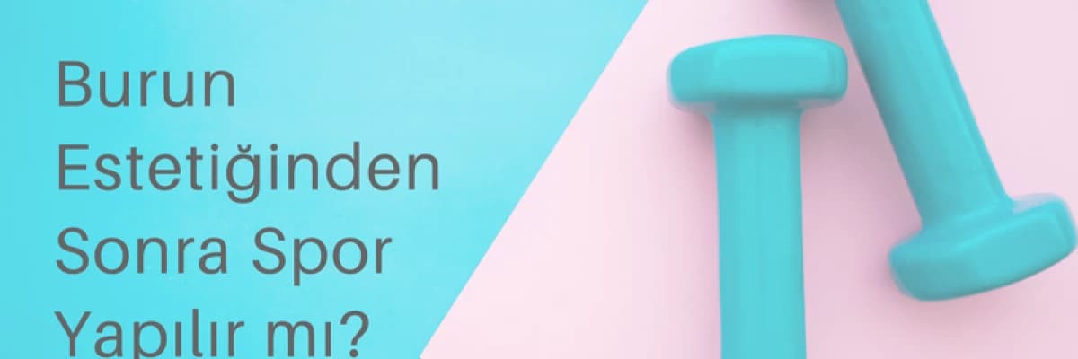 Burun Estetiğinden Sonra Spor Yapılır mı?