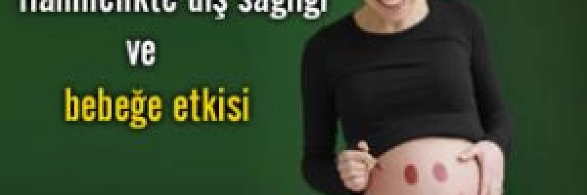 Hamilelikte Diş Sağlığı ve Bebeğe Etkileri
