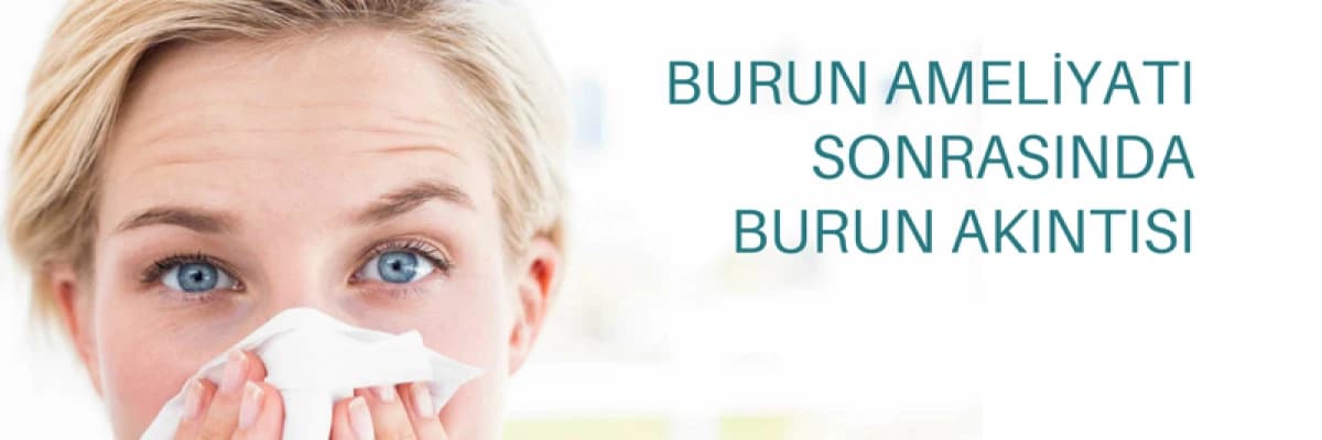 Burun Ameliyatı Sonrasında Burun Akıntısı