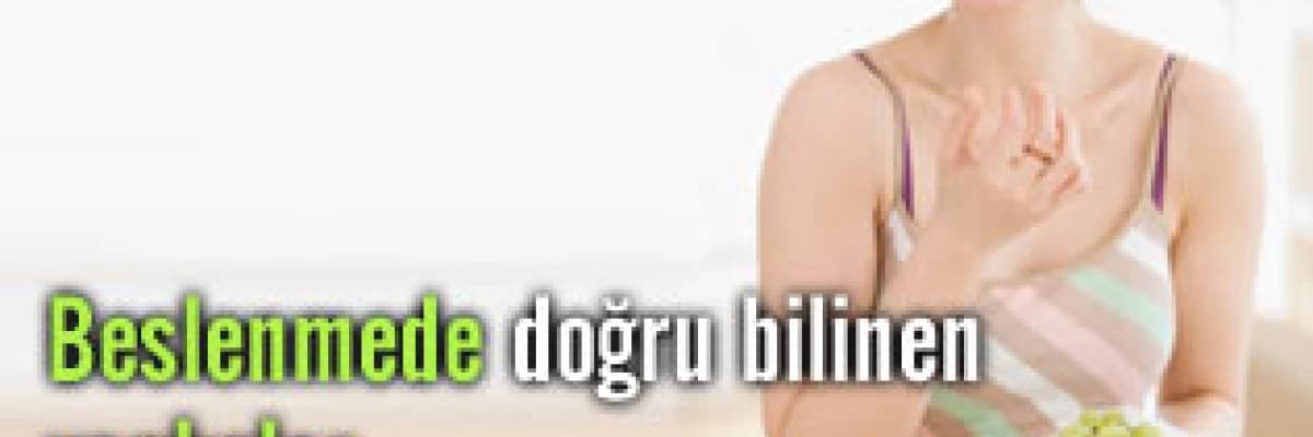 Beslenmede doğru bilinen yanlışlar