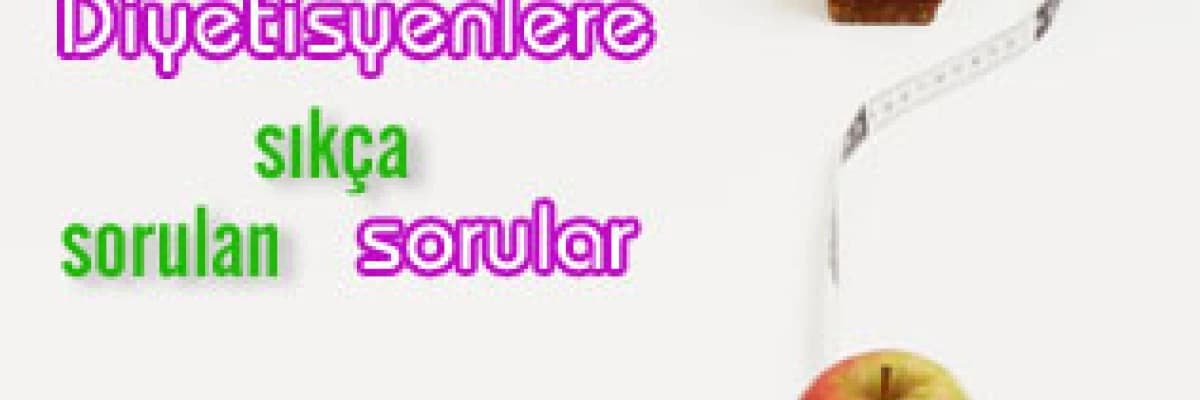 Diyetisyenlere sıkça sorulan sorular