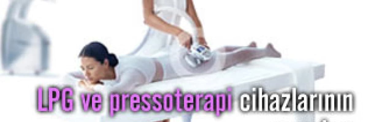 Lpg ve pressoterapi cihazlarının yararları