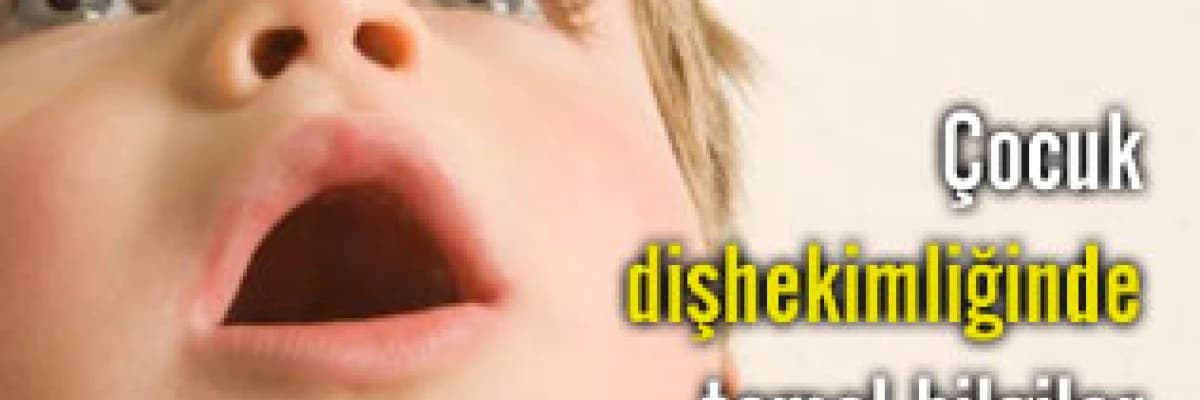 Çocuk dişhekimliğinde (pedodonti) temel bilgiler