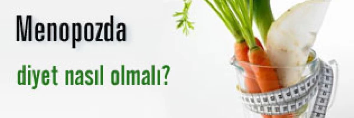 Menopozda diyet nasıl olmalı ?