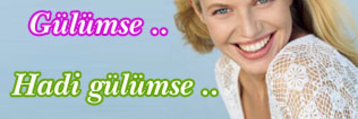 Gülümse .. hadi gülümse ..