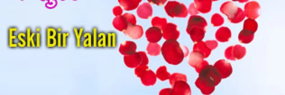 Aşk Eski Bir Yalan, Adem'le Havva'dan Kalan...