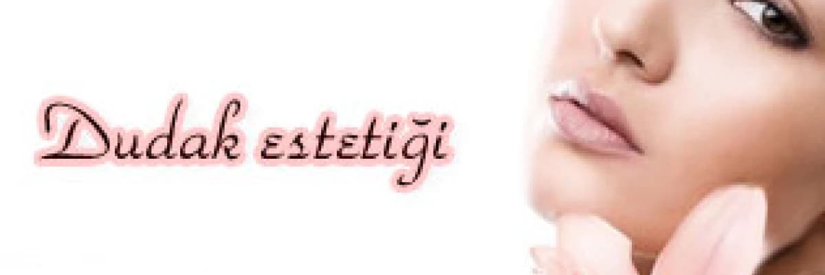 Dudak estetiği!