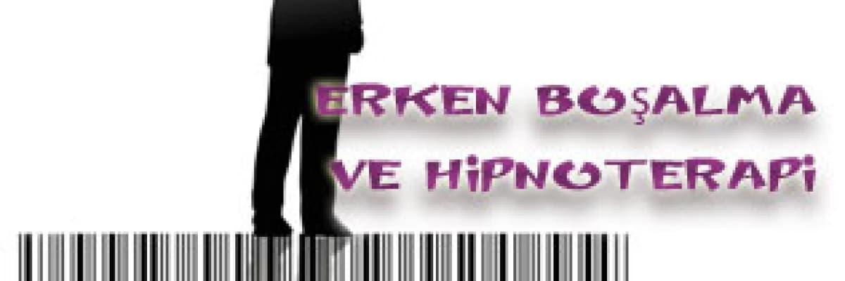 Erken (denetimsiz) boşalma ve hipnoterapi