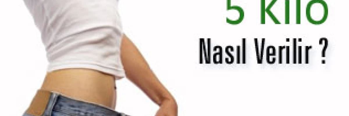1 haftada 5 kilo nasıl verilir?