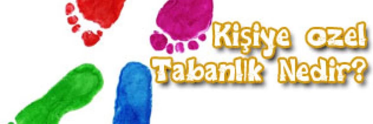 Kişiye özel tabanlık nedir ?