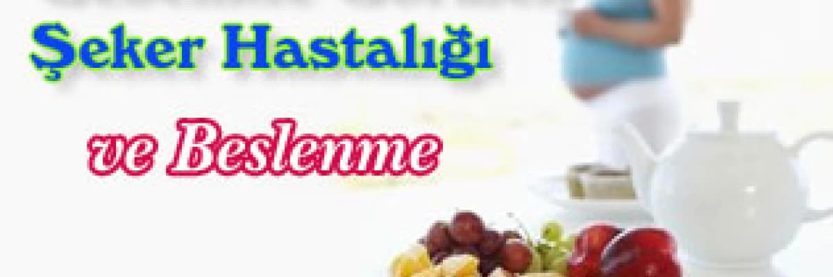 Gestasyonel diyabet (gebelikte görülen şeker hastalığı) ve beslenme