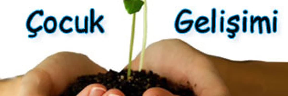 Çocuğunuzun gelişimini takip etmeli ve onu daha yakından tanımalısınız..