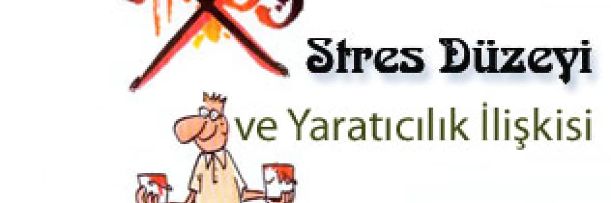 Stres düzeyi ve yaratıcılık ilişkisi
