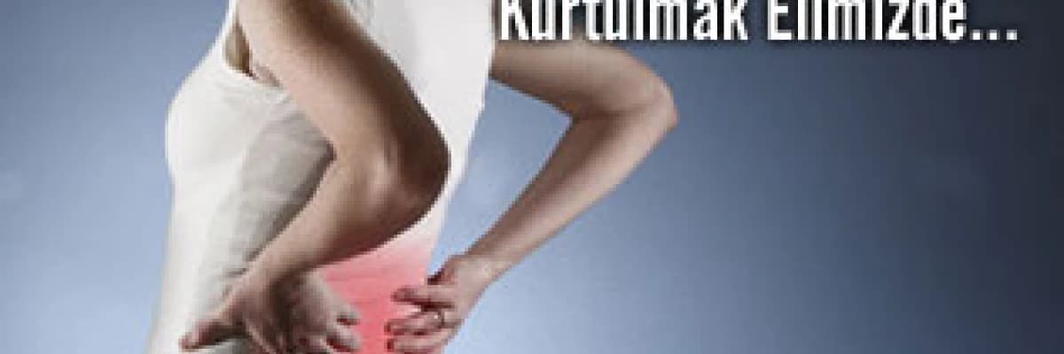 Bel ağrılarından kurtulmak elimizde...