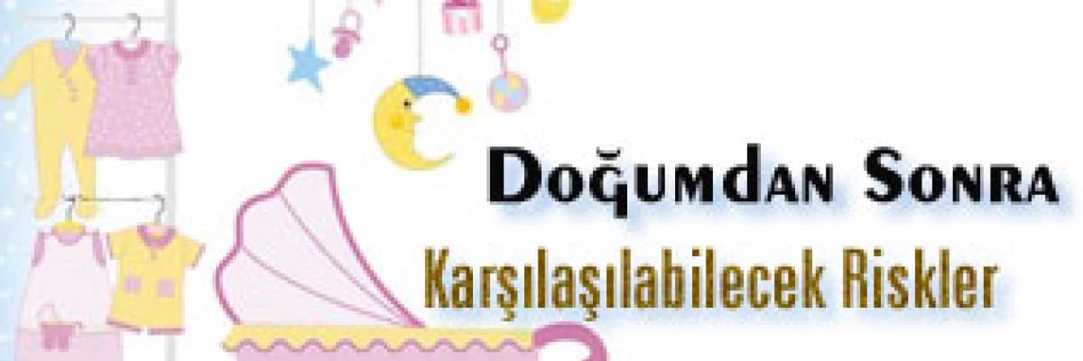 Doğumdan sonra karşılaşılabilecek riskler