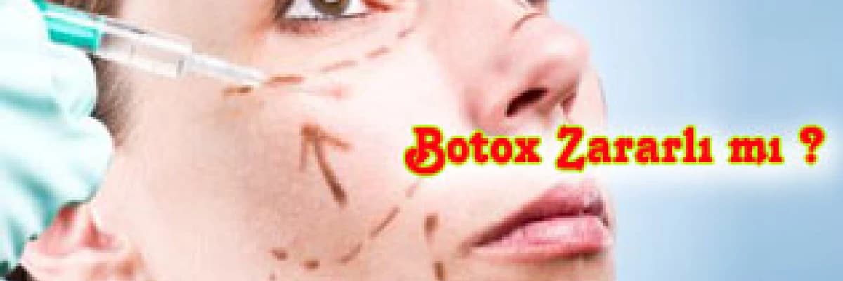 Botox Zararlı mı ? , Botox'tan Korkmalı mıyız ?