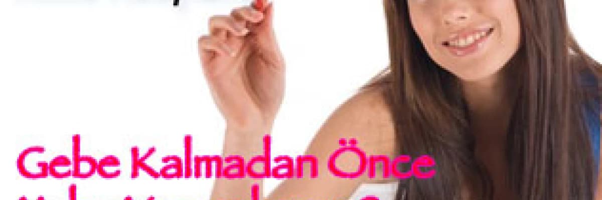 Anne adayları, gebe kalmadan önce neler yapmalısınız ?