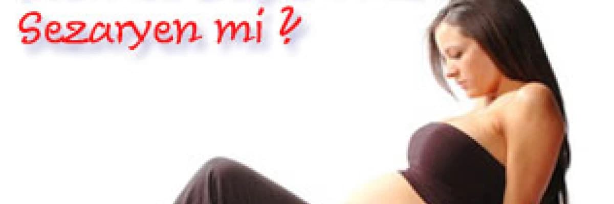 Normal Doğum mu ? Sezaryen mi ?
