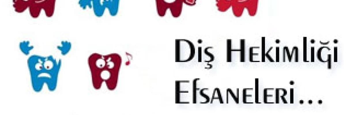 Diş hekimliği efsaneleri...