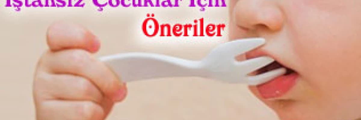 İştahsız Çocuklar İçin Öneriler