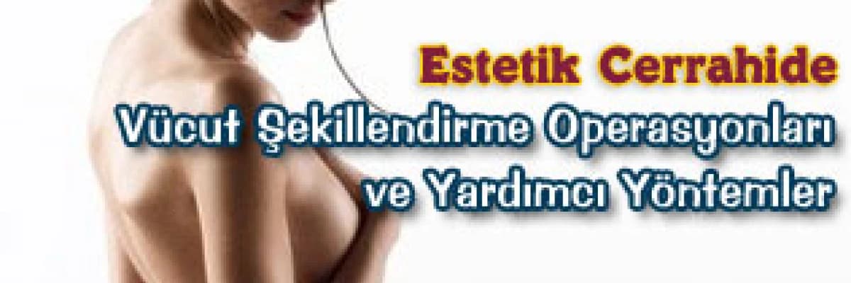 Estetik cerrahide vücut şekillendirme operasyonları ve yardımcı yöntemler
