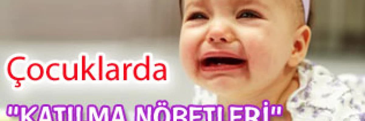Çocuklarda soluk tutma veya diğer ismiyle katılma nöbetleri