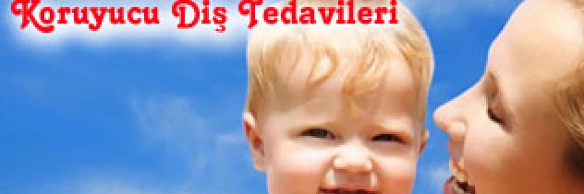 Çocuklarda Koruyucu Diş Tedavileri