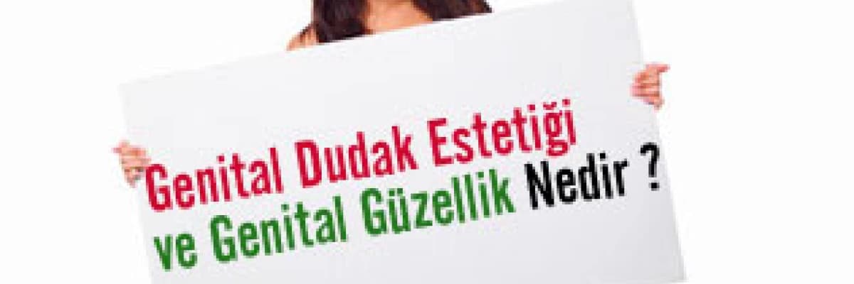 Genital dudak estetiği ve genital güzellik nedir ?
