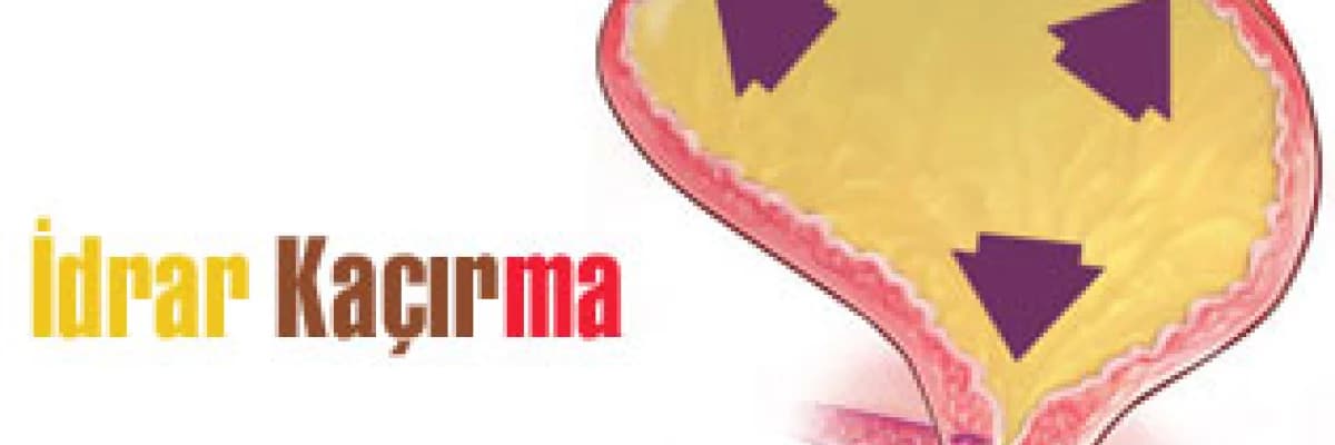 İdrar kaçırma!