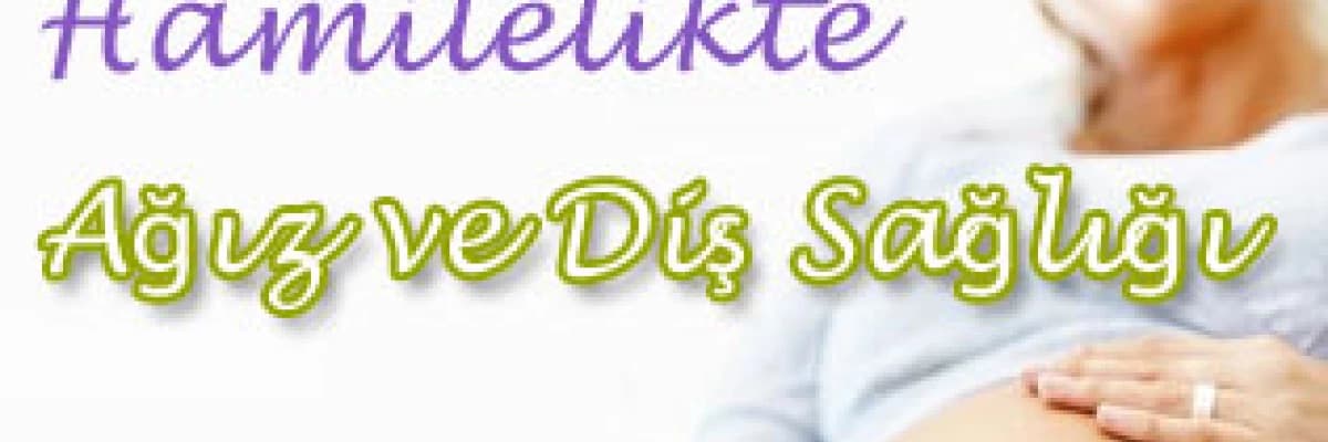 Hamilelikte Ağız ve Diş Sağlığı