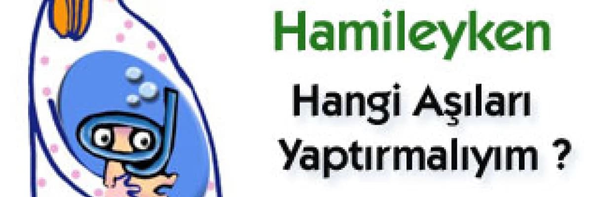 Hamileyken hangi aşıları yaptırmalıyım ?