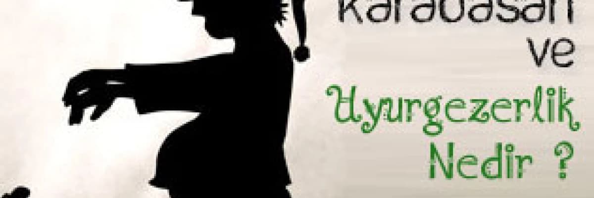 Karabasan ve uyurgezerlik nedir ?