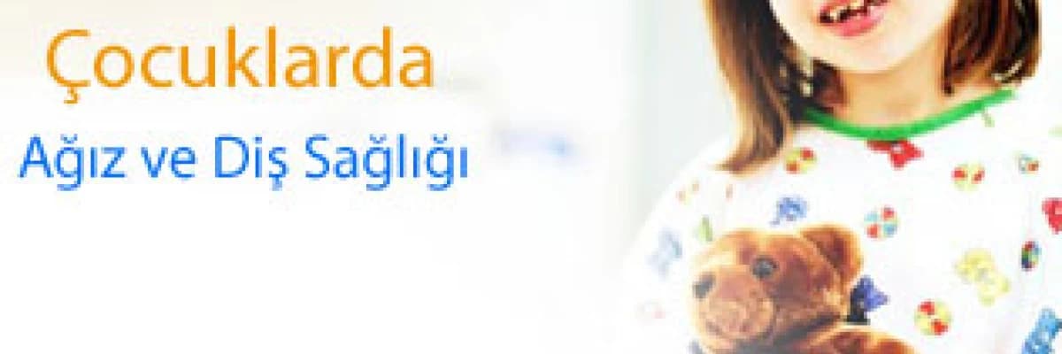 Çocuklarda Ağız ve Diş Sağlığı