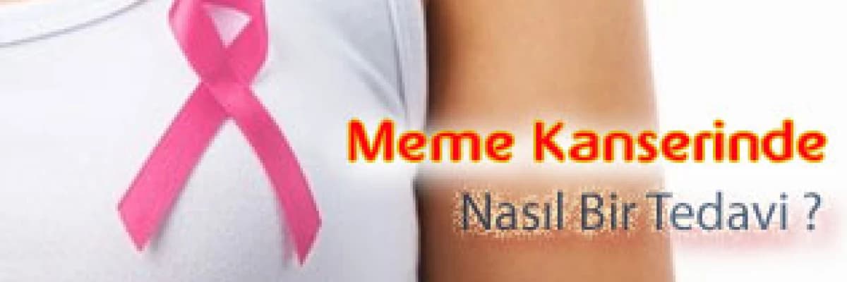 Meme kanserinde nasıl bir tedavi ?