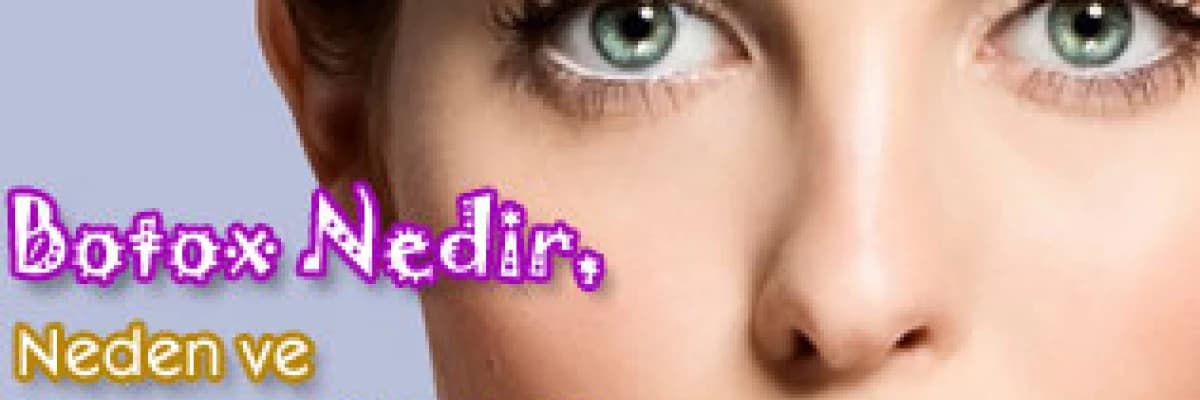 Botox Nedir, Neden ve Ne zaman Yapılır ?